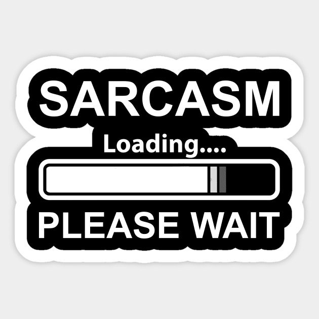 SARCASM NOW LOADING SARCASTIC HUMOUR JOKE FUNNY PRESENT NEW Sarcastic Shirt , Womens Shirt , Funny Humorous T-Shirt | Sarcastic Gifts Sticker by HayesHanna3bE2e